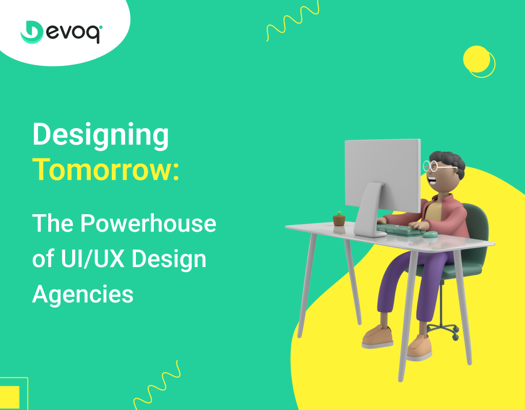 Designing Tomorrow The Powerhouse of UIUX Design Agencies