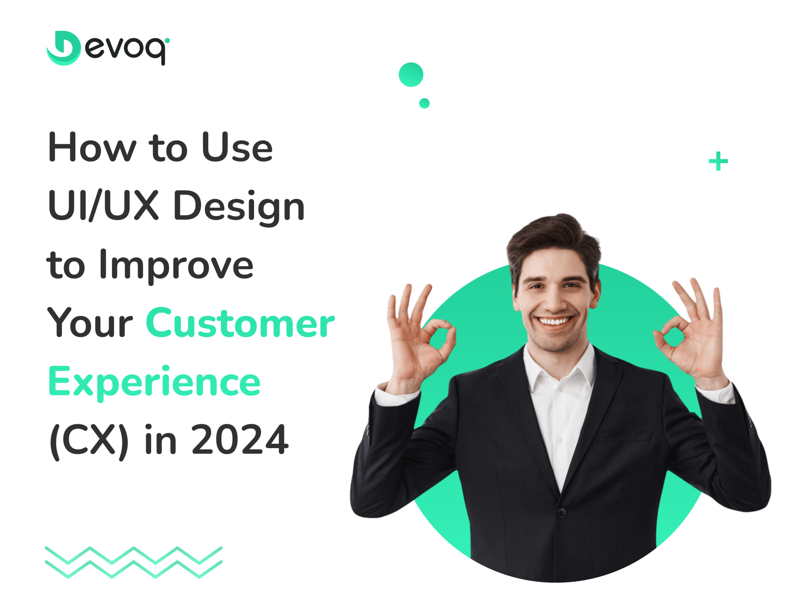 How to Use UIUX Design to Improve Your Customer Experience (CX) in 2024