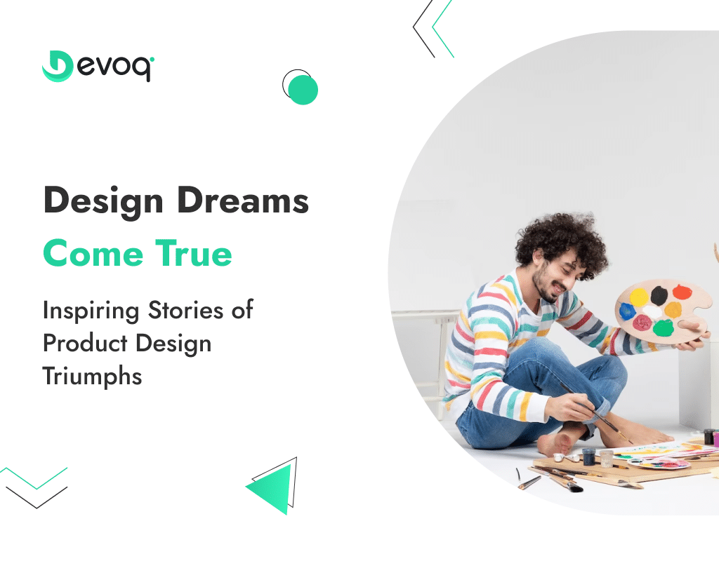 Design Dreams Come True Inspiring Stories of Product Design Triumphs