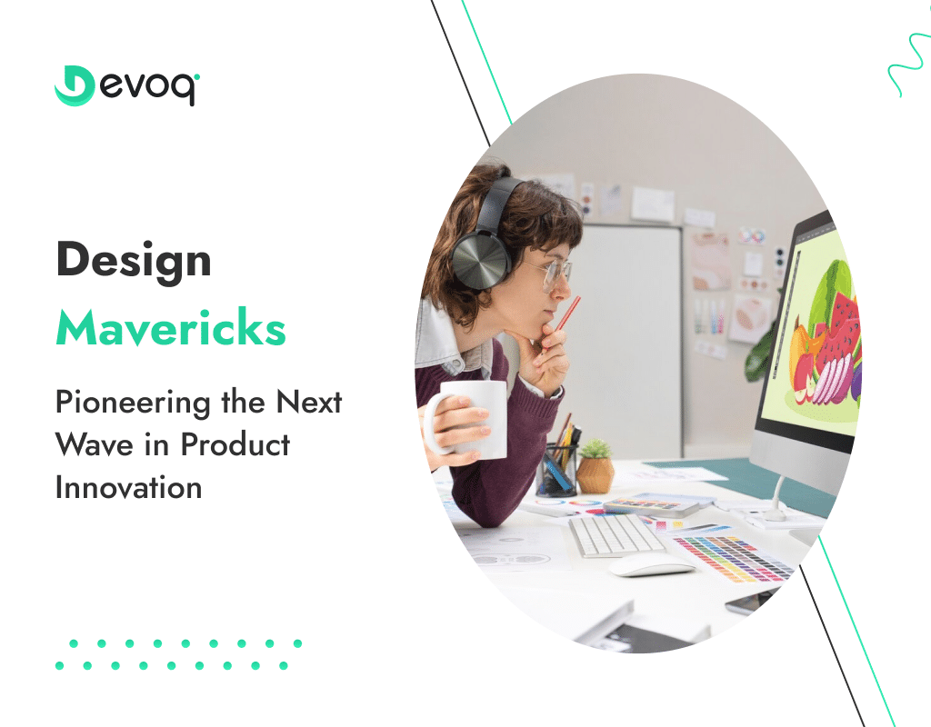 Design Mavericks Pioneering the Next Wave in Product Innovation