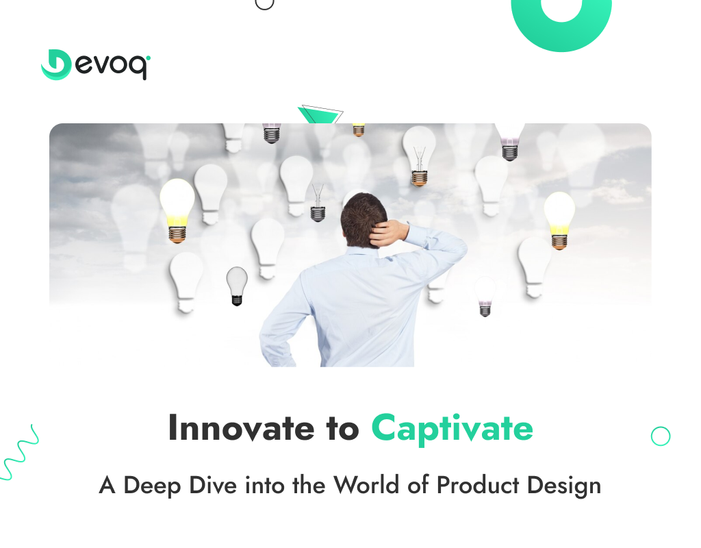 Innovate to Captivate A Deep Dive into the World of Product Design