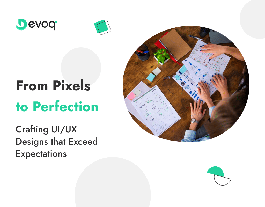 From Pixels to Perfection Crafting UIUX Designs that Exceed Expectations